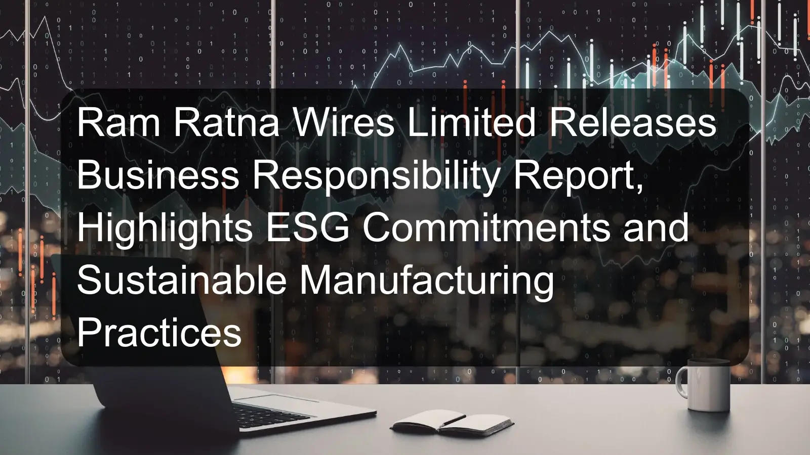 Ram Ratna Wires Limited Releases Business Responsibility Report, Highlights ESG Commitments and Sustainable Manufacturing Practices