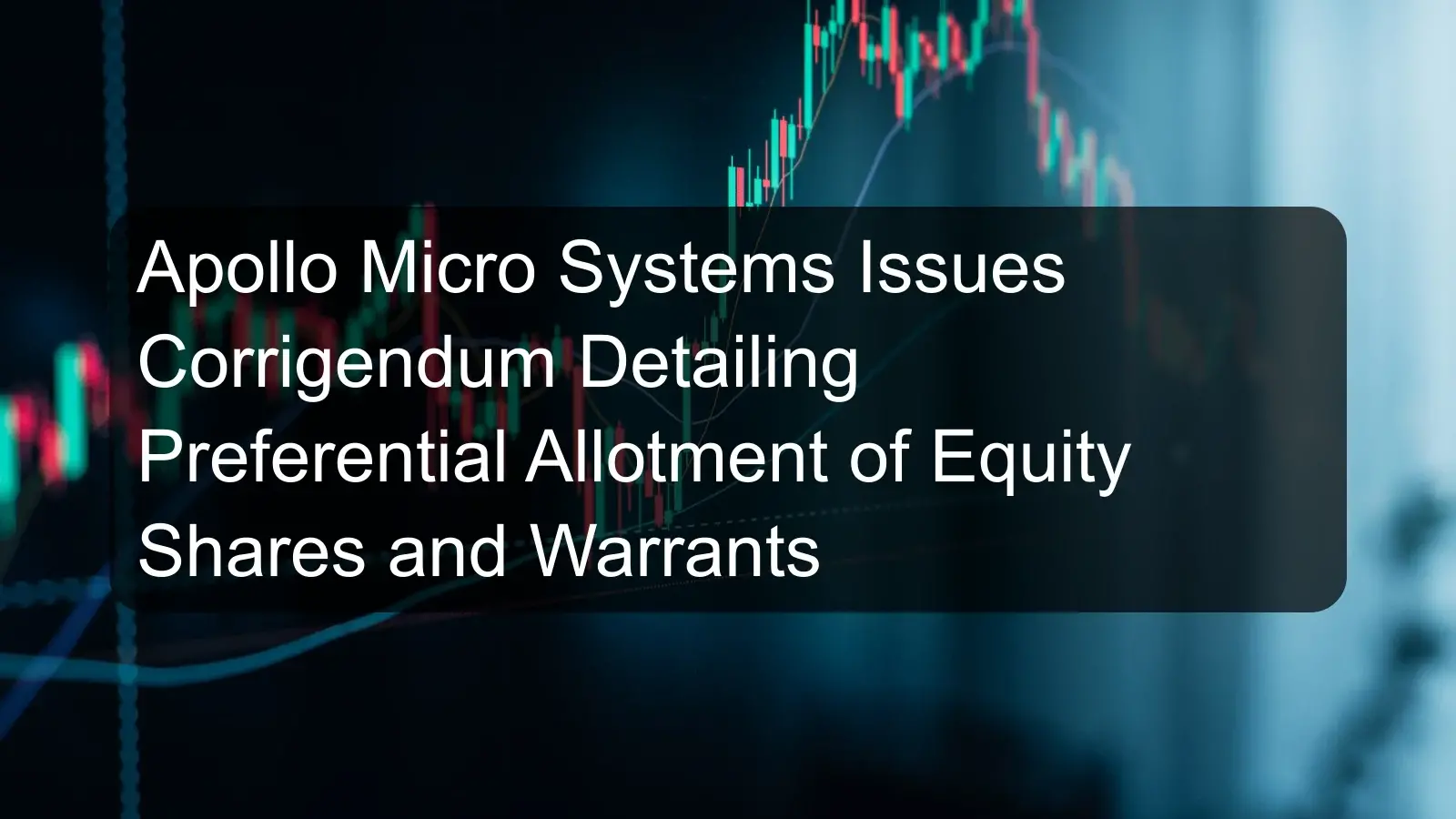 Apollo Micro Systems Issues Corrigendum Detailing Preferential Allotment of Equity Shares and Warrants Apollo Micro Systems Issues Corrigendum Detailing Preferential Allotment of Equity Shares and Warrants