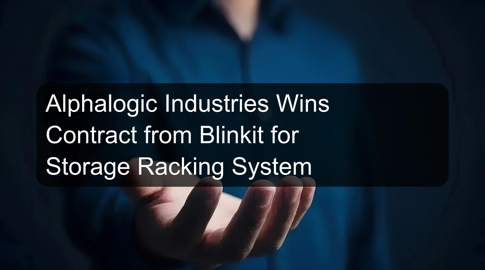 Alphalogic Industries Wins Contract from Blinkit for Storage Racking System