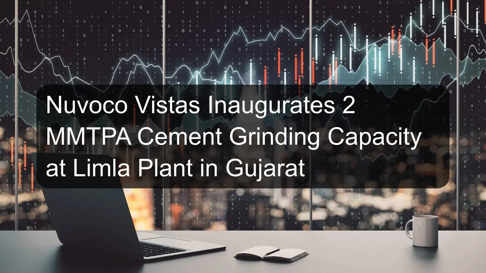 Nuvoco Vistas Inaugurates 2 MMTPA Cement Grinding Capacity at Limla Plant in Gujarat Nuvoco Vistas Inaugurates 2 MMTPA Cement Grinding Capacity at Limla Plant in Gujarat