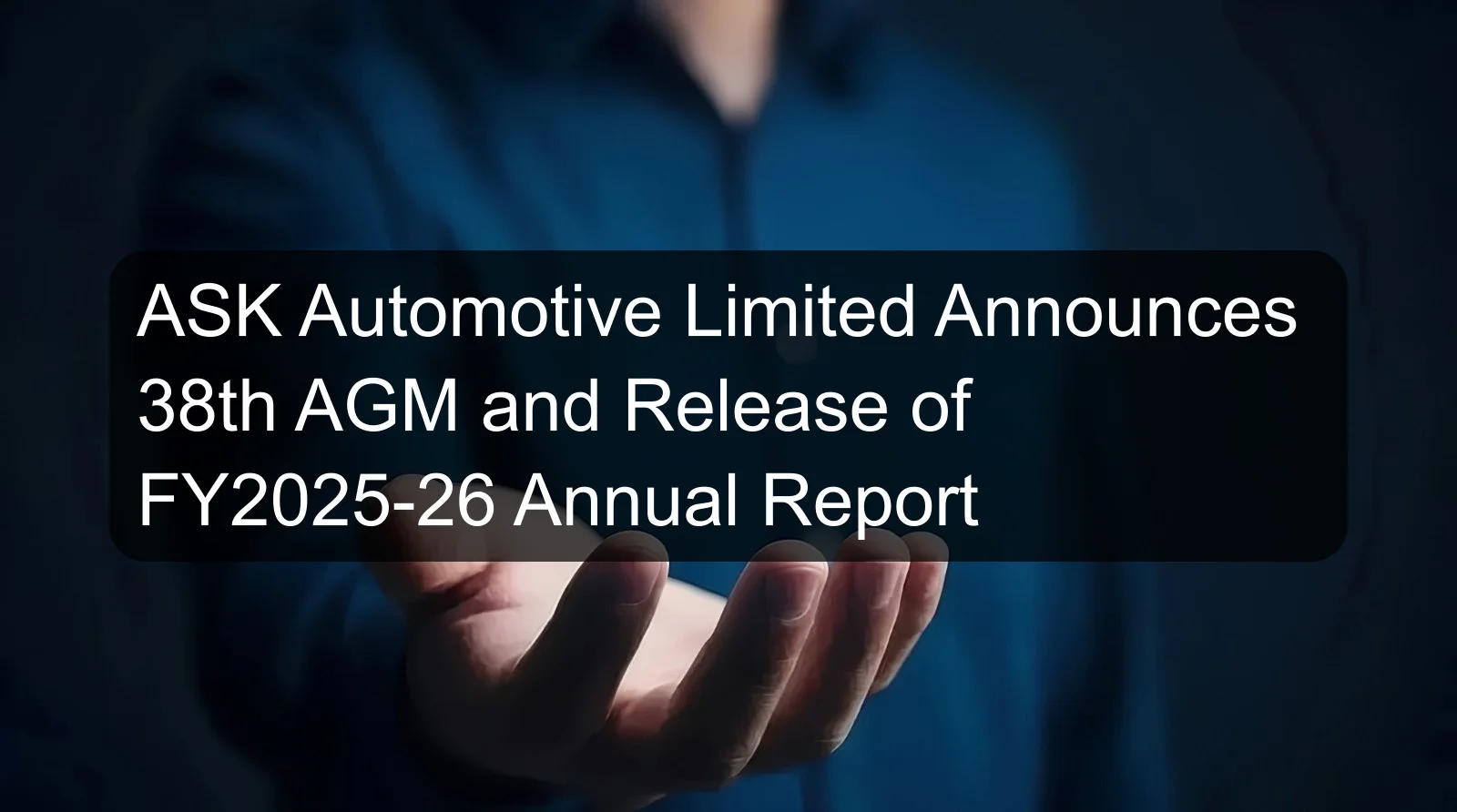 ASK Automotive Limited Announces 38th AGM and Release of FY2025-26 Annual Report