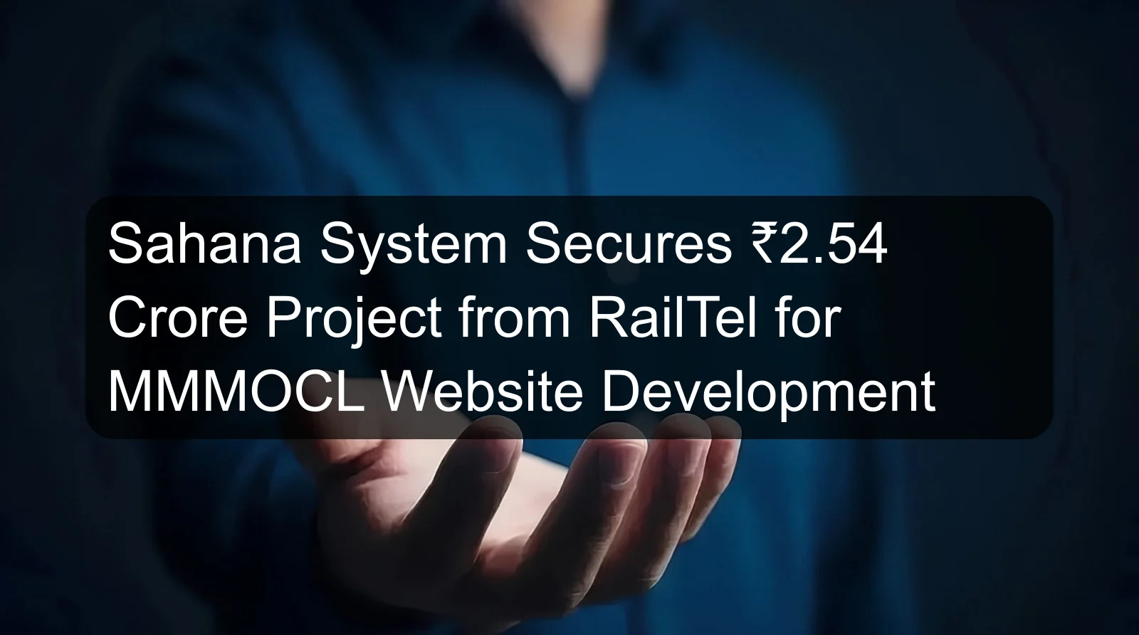 Sahana System Secures ₹2.54 Crore Project from RailTel for MMMOCL Website Development Sahana System Secures ₹2.54 Crore Project from RailTel for MMMOCL Website Development