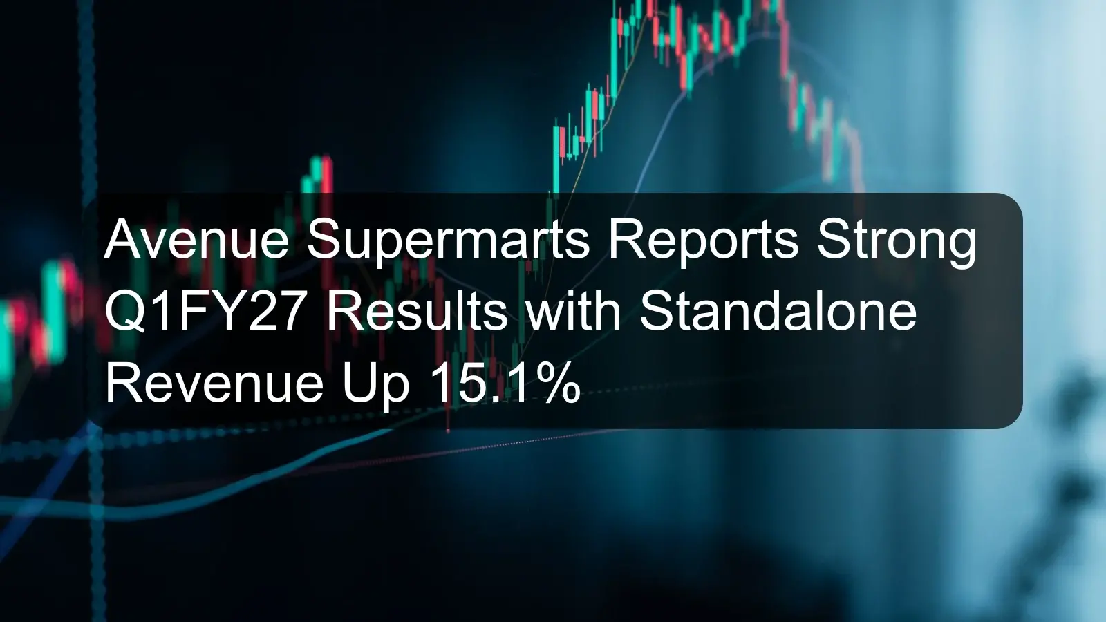Avenue Supermarts Reports Strong Q1FY27 Results with Standalone Revenue Up 15.1%