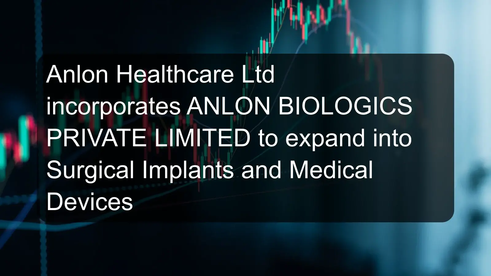 Anlon Healthcare Ltd incorporates ANLON BIOLOGICS PRIVATE LIMITED to expand into Surgical Implants and Medical Devices Anlon Healthcare Ltd incorporates ANLON BIOLOGICS PRIVATE LIMITED to expand into Surgical Implants and Medical Devices