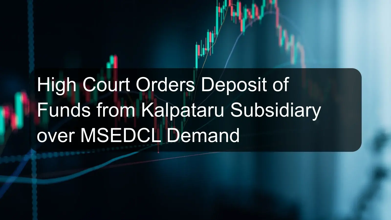 High Court Orders Deposit of Funds from Kalpataru Subsidiary over MSEDCL Demand