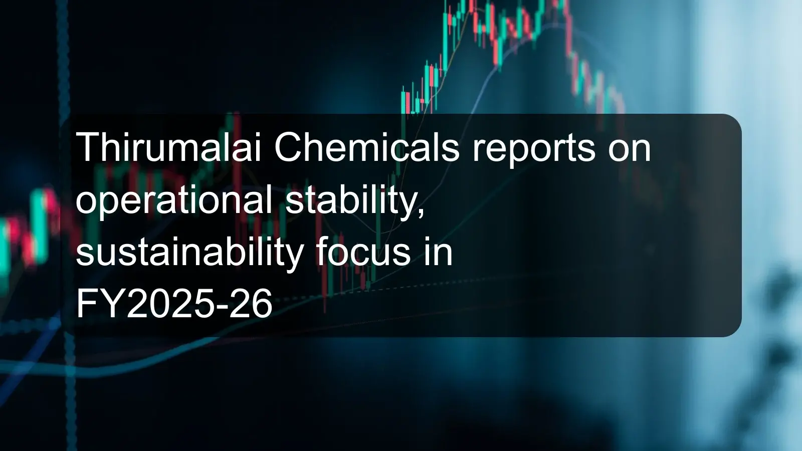 Thirumalai Chemicals reports on operational stability, sustainability focus in FY2025-26 Thirumalai Chemicals reports on operational stability, sustainability focus in FY2025-26