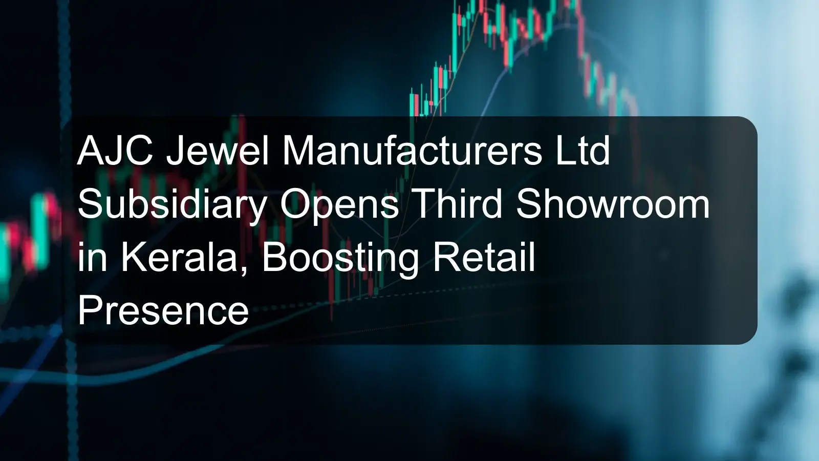 AJC Jewel Manufacturers Ltd Subsidiary Opens Third Showroom in Kerala, Boosting Retail Presence