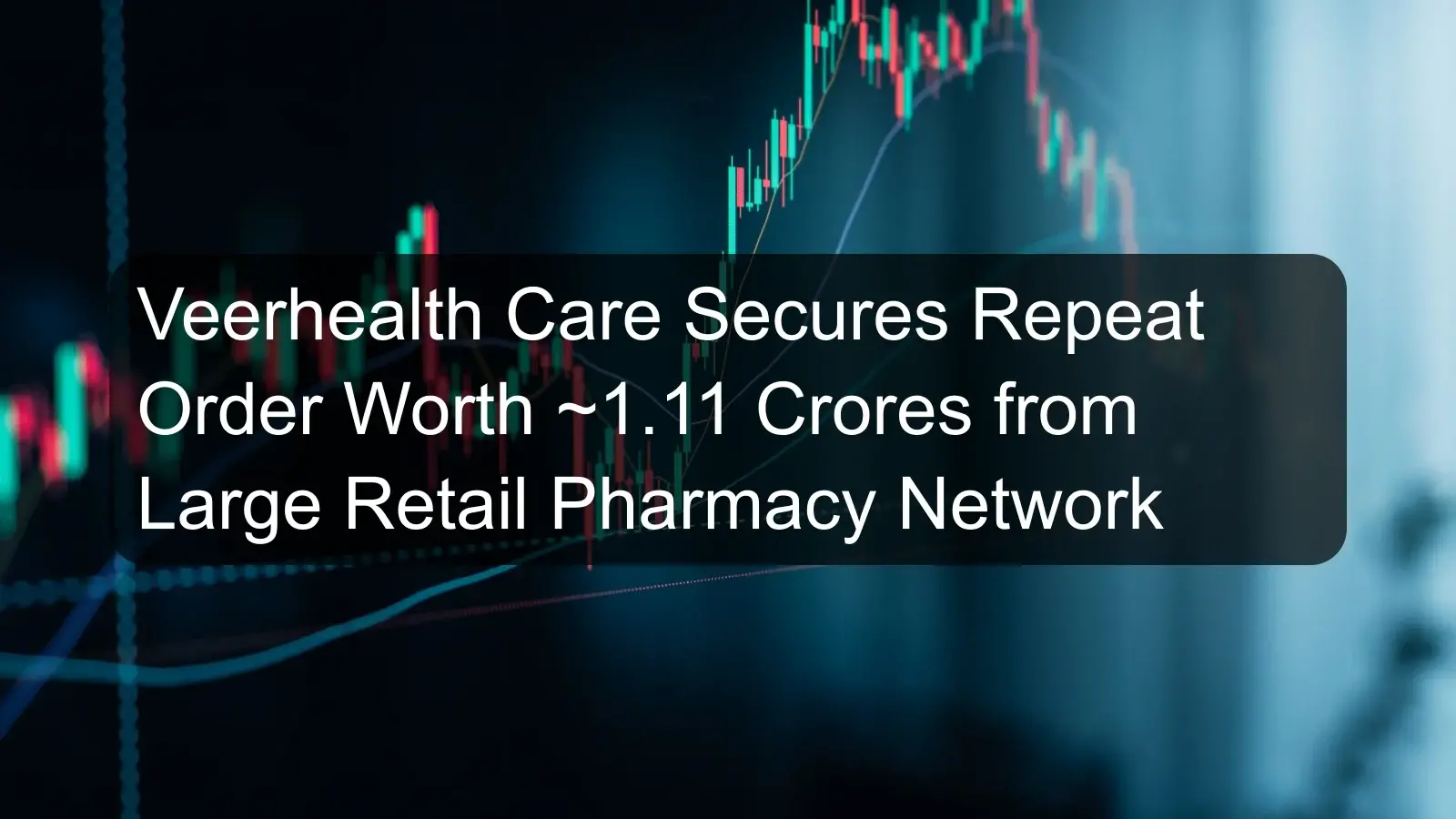 Veerhealth Care Secures Repeat Order Worth ~1.11 Crores from Large Retail Pharmacy Network Veerhealth Care Secures Repeat Order Worth ~1.11 Crores from Large Retail Pharmacy Network