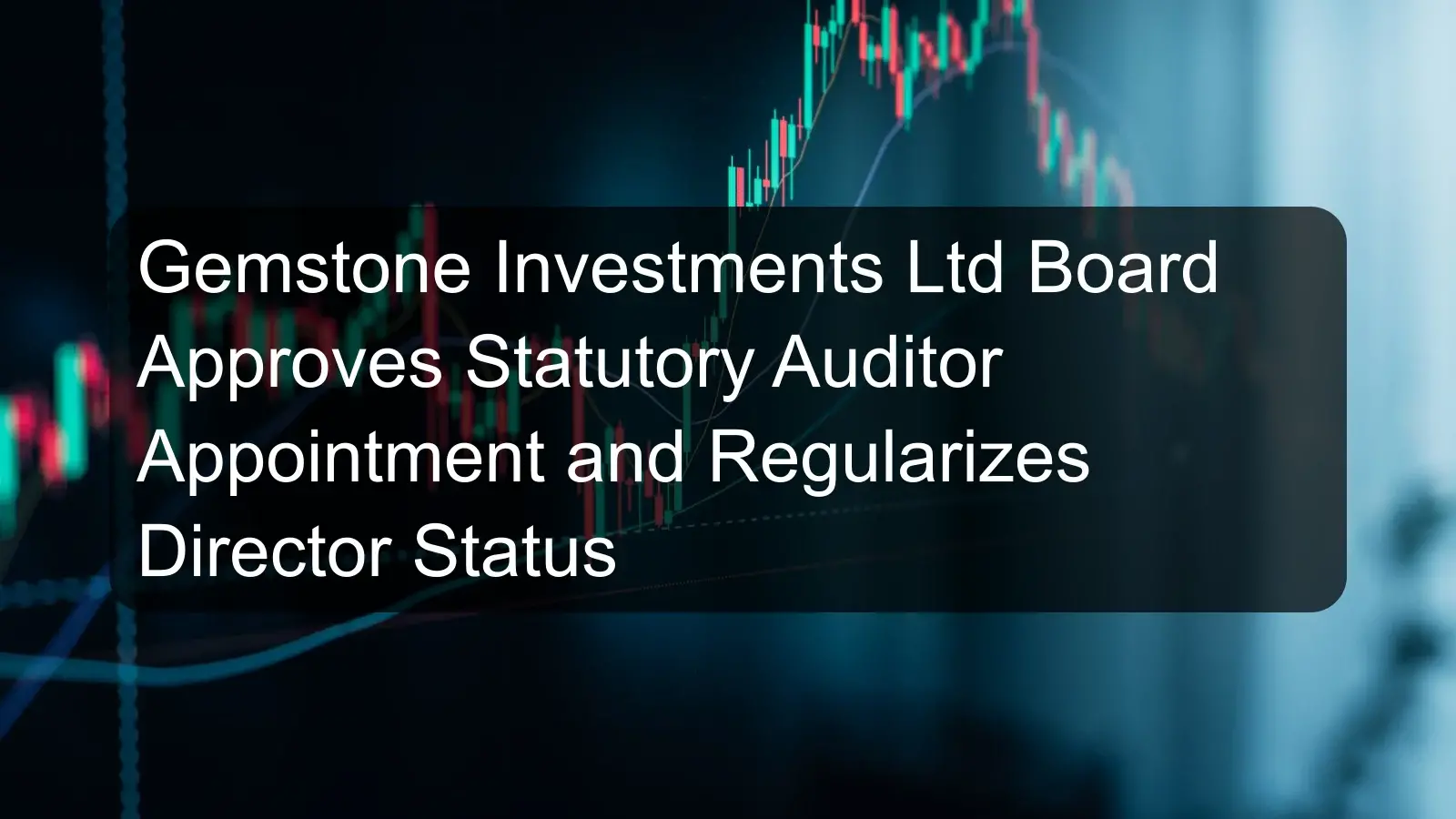 Gemstone Investments Ltd Board Approves Statutory Auditor Appointment and Regularizes Director Status