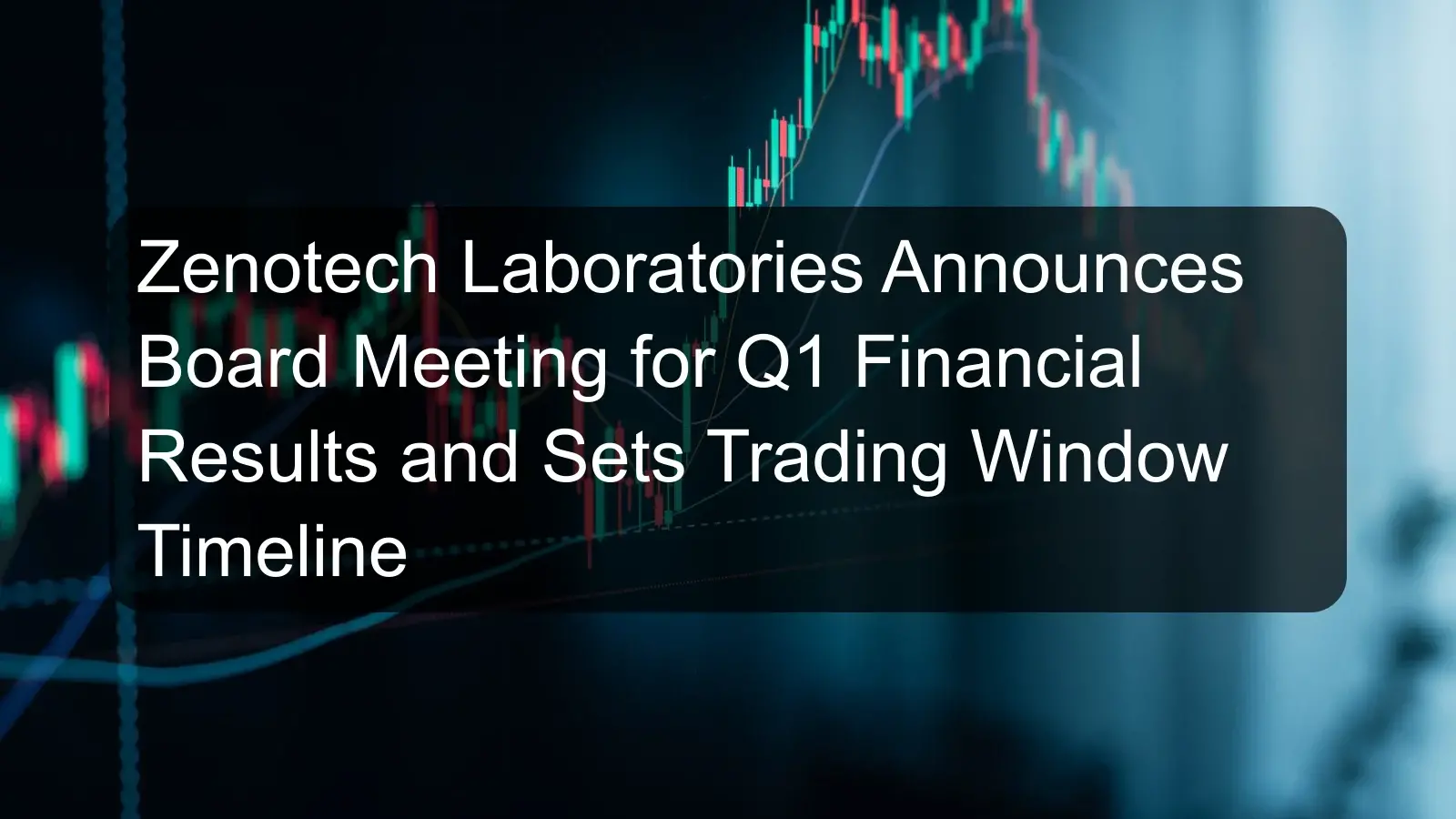 Zenotech Laboratories Announces Board Meeting for Q1 Financial Results and Sets Trading Window Timeline