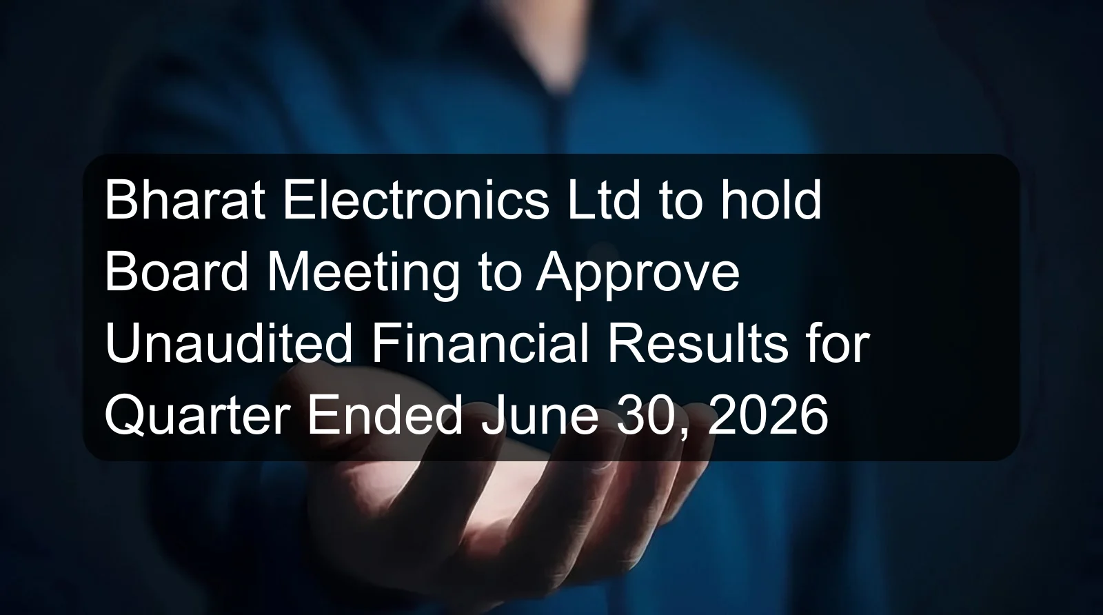 Bharat Electronics Ltd to hold Board Meeting to Approve Unaudited Financial Results for Quarter Ended June 30, 2026
