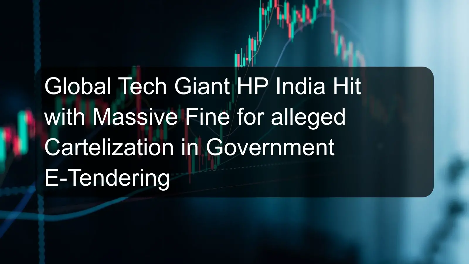 Global Tech Giant HP India Hit with Massive Fine for alleged Cartelization in Government E-Tendering Global Tech Giant HP India Hit with Massive Fine for alleged Cartelization in Government E-Tendering