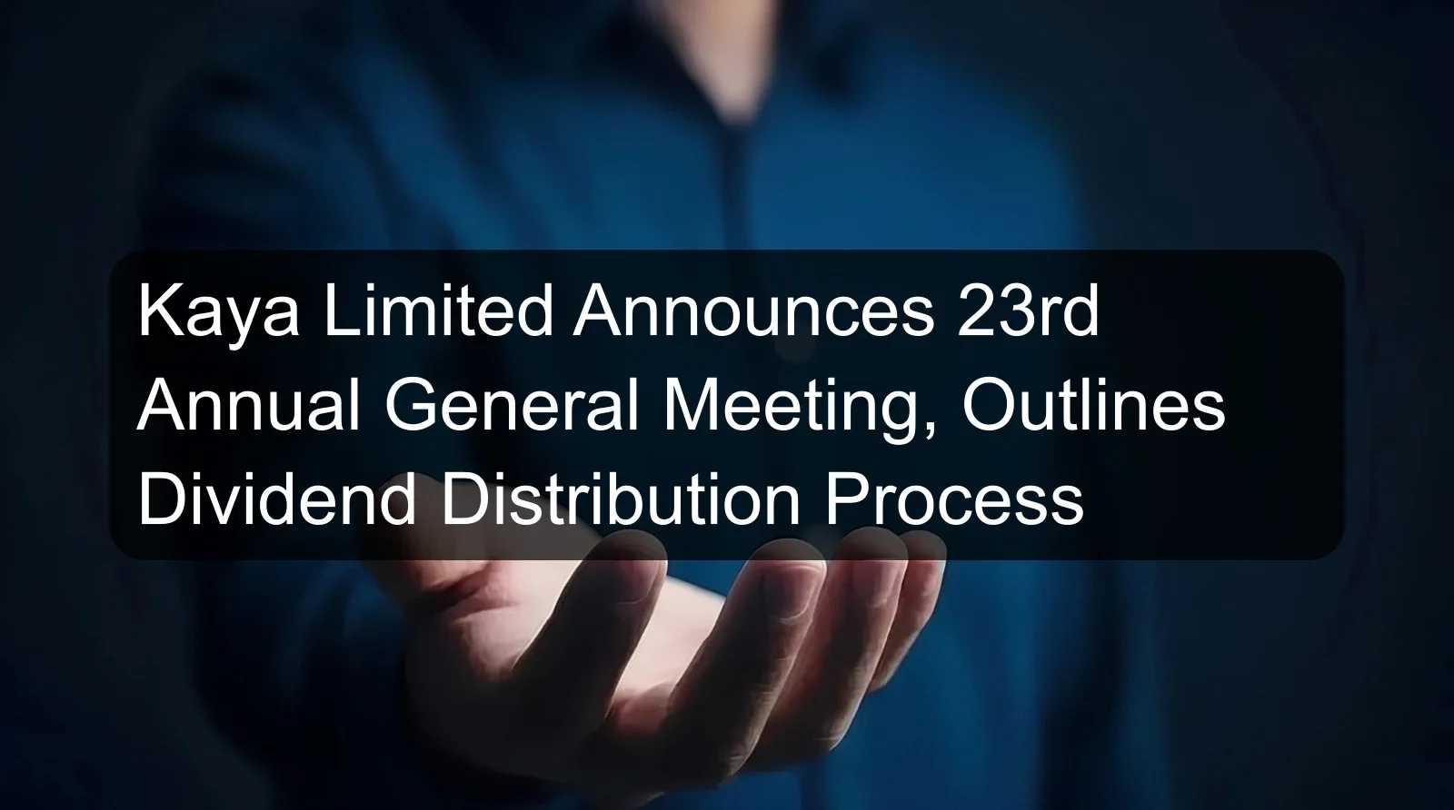 Kaya Limited Announces 23rd Annual General Meeting, Outlines Dividend Distribution Process