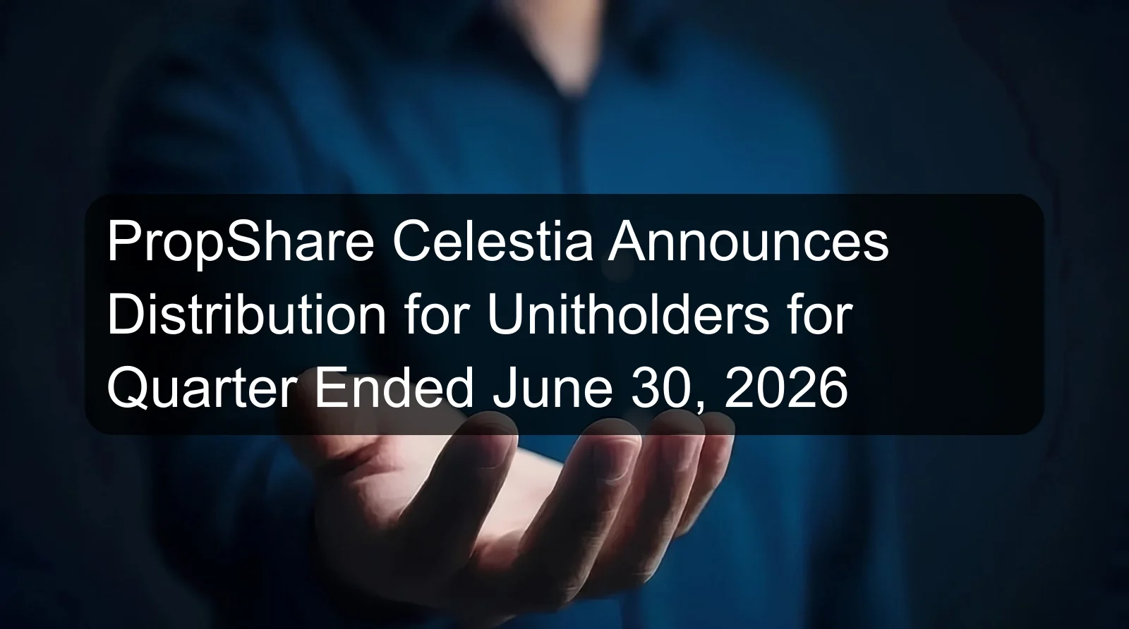 PropShare Celestia Announces Distribution for Unitholders for Quarter Ended June 30, 2026 PropShare Celestia Announces Distribution for Unitholders for Quarter Ended June 30, 2026