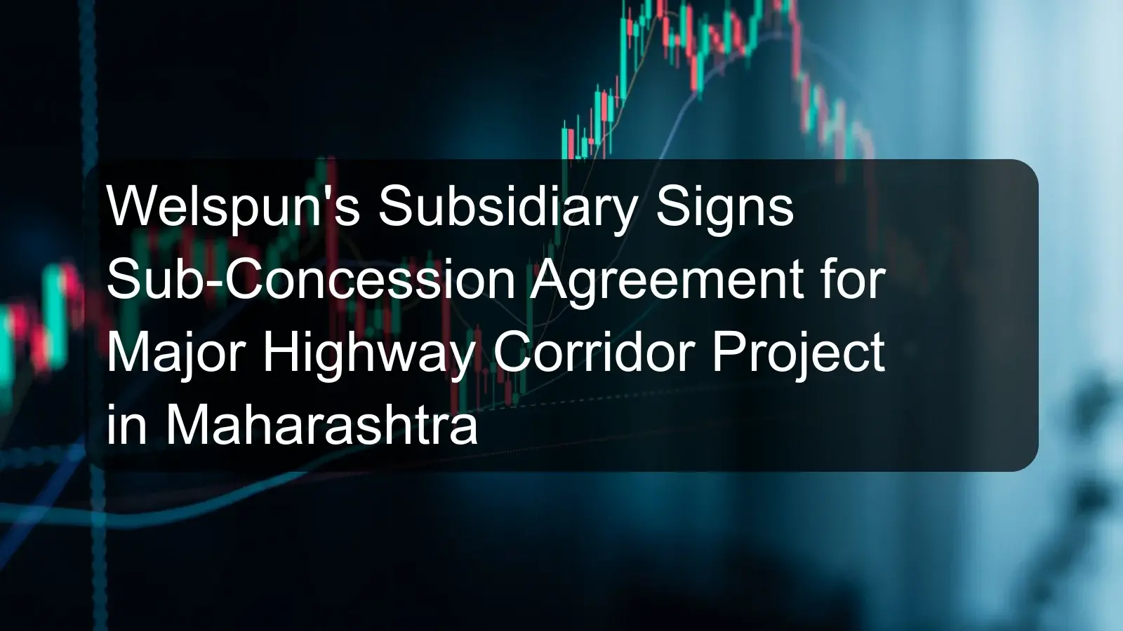 Welspun's Subsidiary Signs Sub-Concession Agreement for Major Highway Corridor Project in Maharashtra