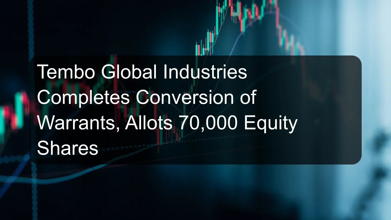 Tembo Global Industries Completes Conversion of Warrants, Allots 70,000 Equity Shares