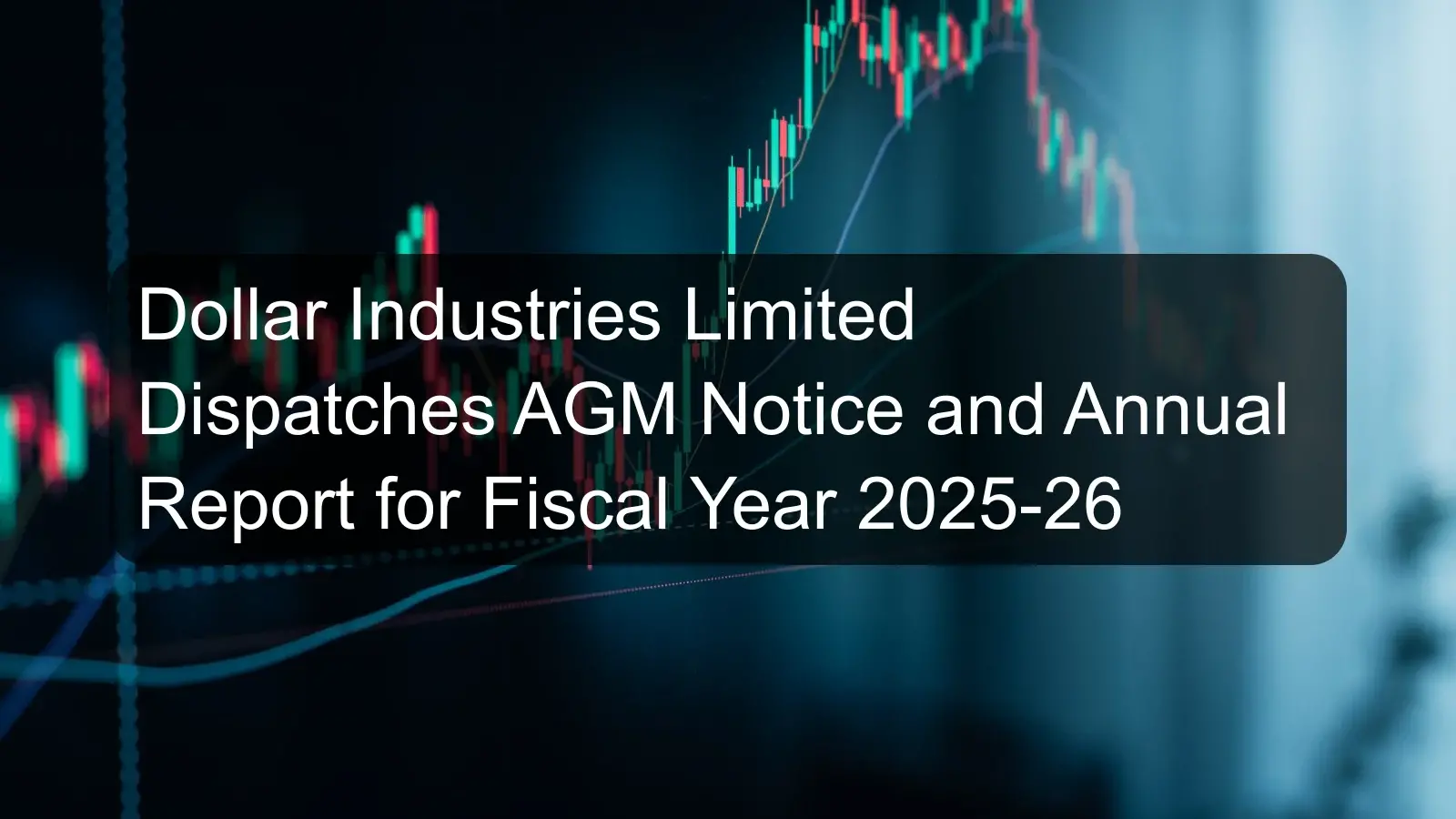 Dollar Industries Limited Dispatches AGM Notice and Annual Report for Fiscal Year 2025-26