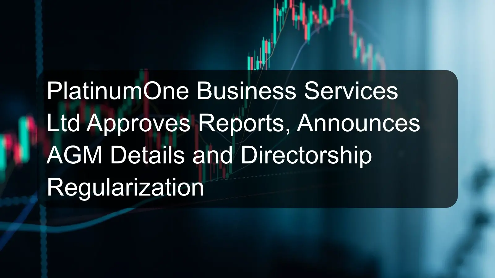 PlatinumOne Business Services Ltd Approves Reports, Announces AGM Details and Directorship Regularization PlatinumOne Business Services Ltd Approves Reports, Announces AGM Details and Directorship Regularization