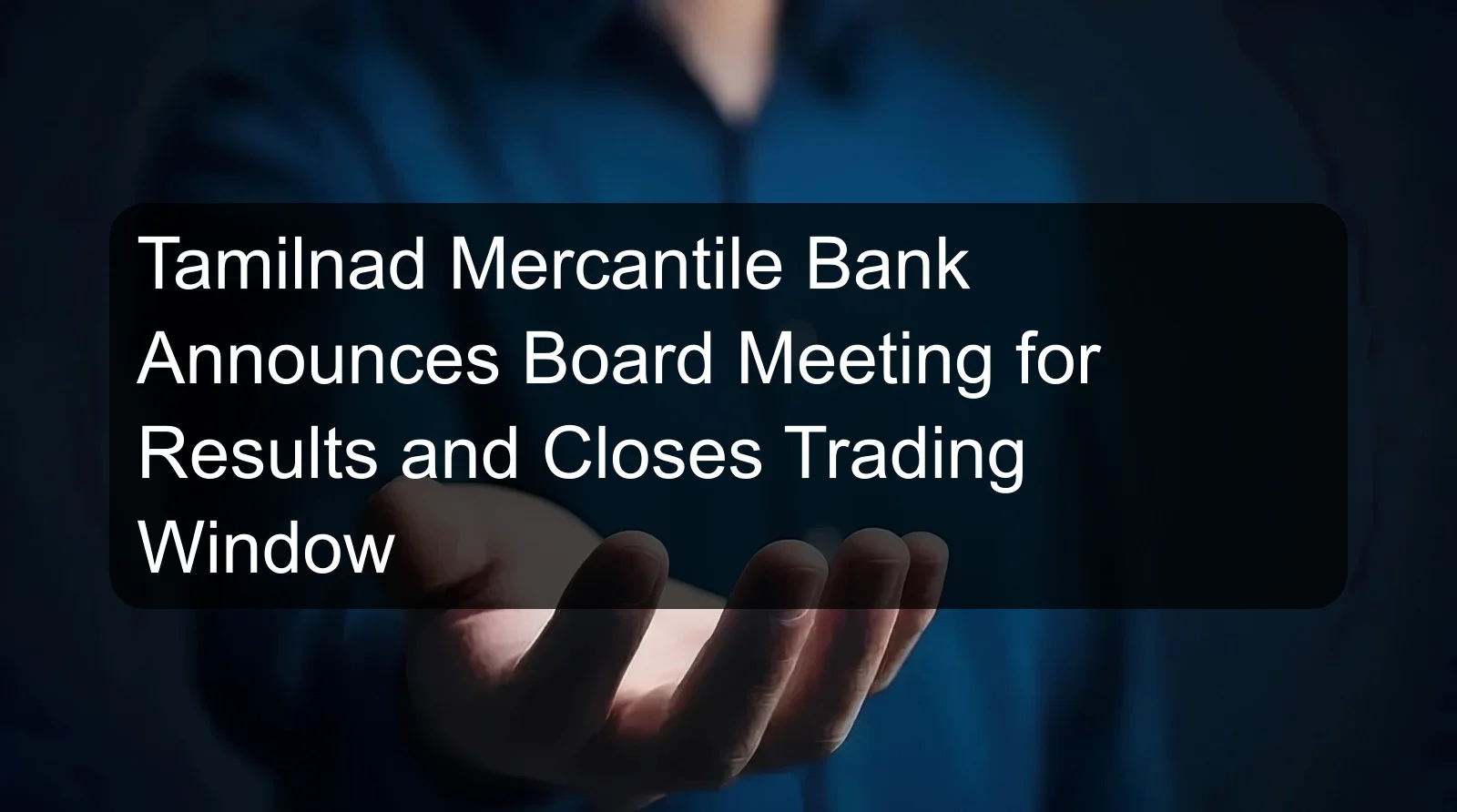 Tamilnad Mercantile Bank Announces Board Meeting for Results and Closes Trading Window