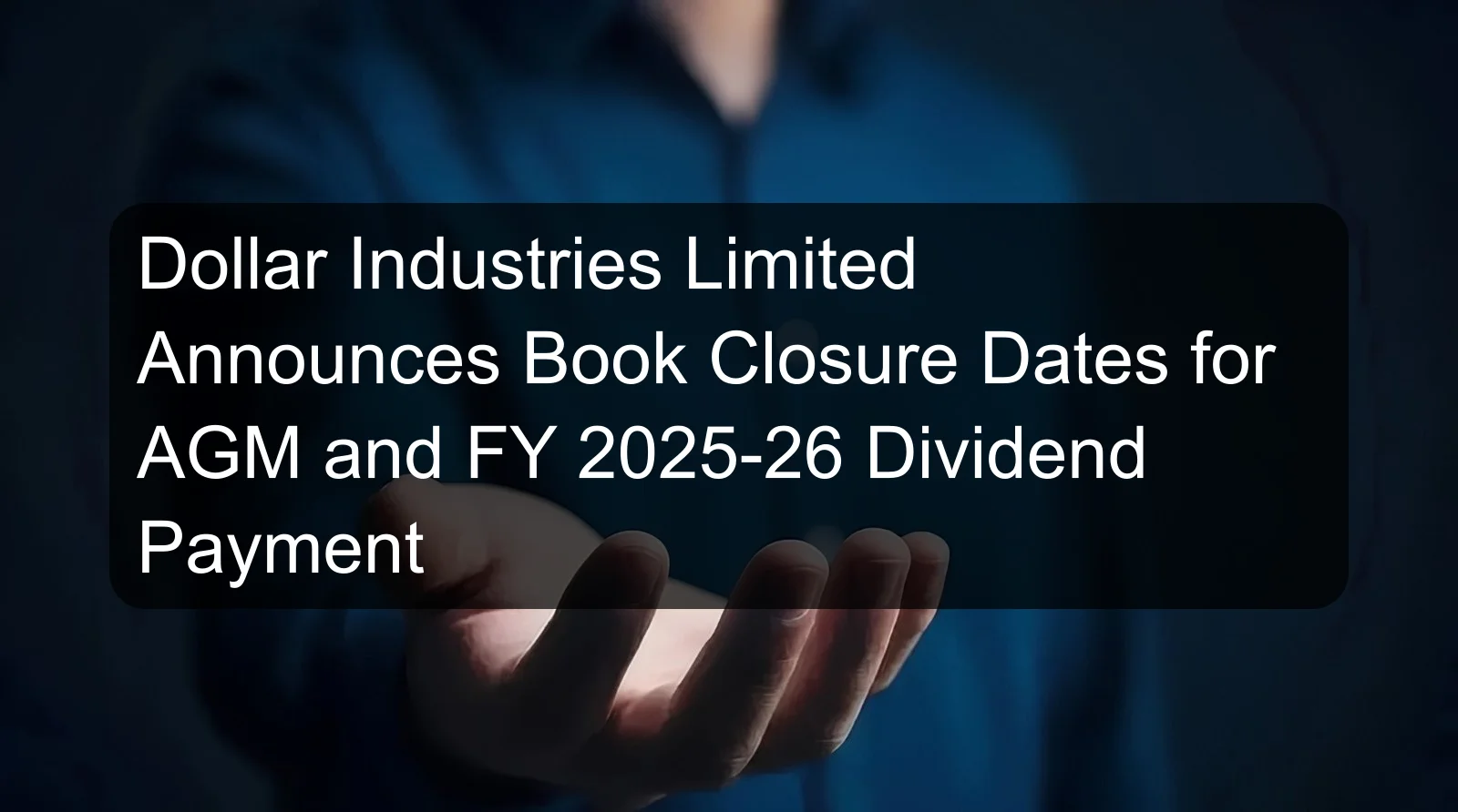 Dollar Industries Limited Announces Book Closure Dates for AGM and FY 2025-26 Dividend Payment