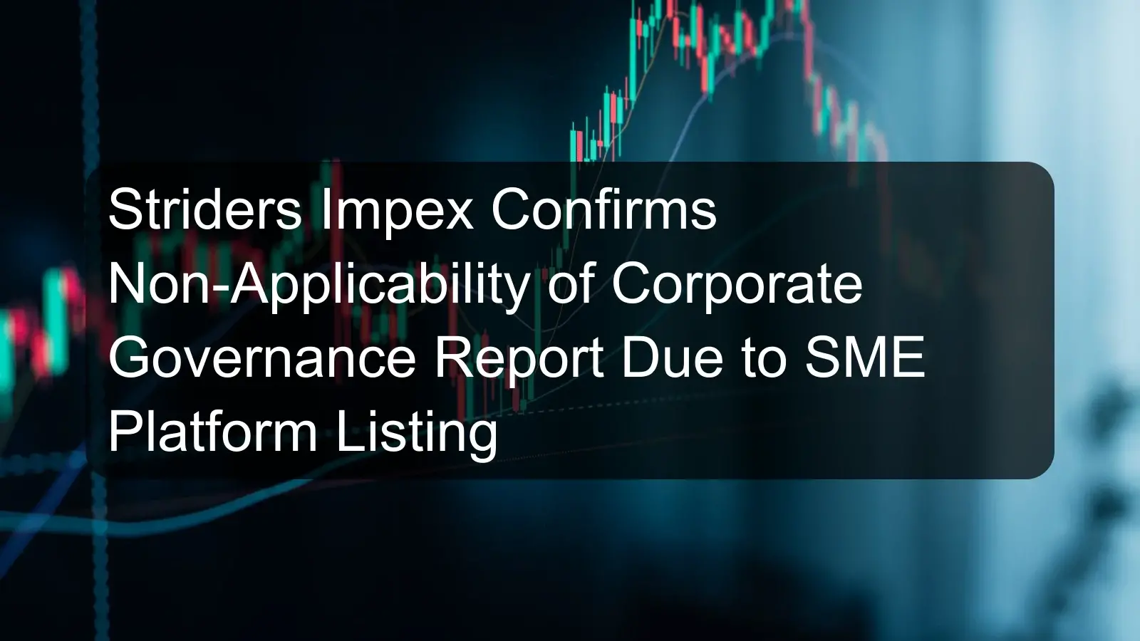 Striders Impex Confirms Non-Applicability of Corporate Governance Report Due to SME Platform Listing
