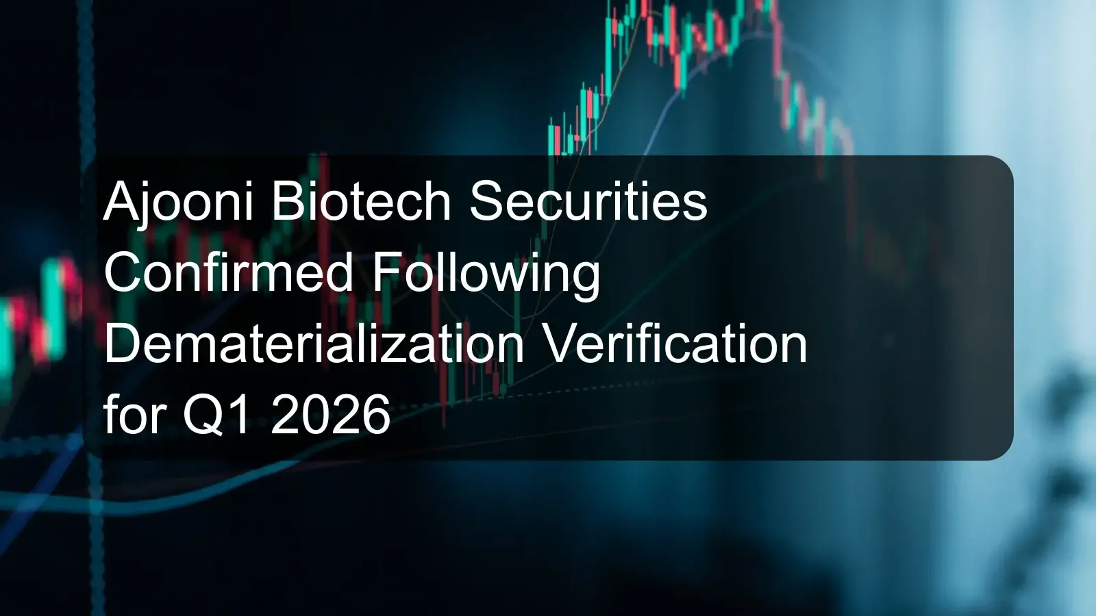 Ajooni Biotech Securities Confirmed Following Dematerialization Verification for Q1 2026