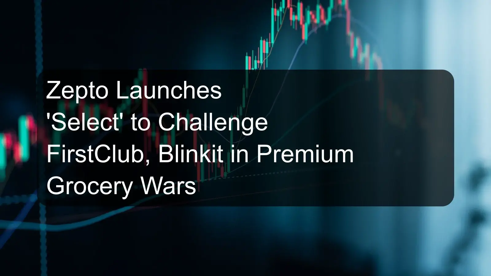 Zepto Launches 'Select' to Challenge FirstClub, Blinkit in Premium Grocery Wars Zepto Launches 'Select' to Challenge FirstClub, Blinkit in Premium Grocery Wars