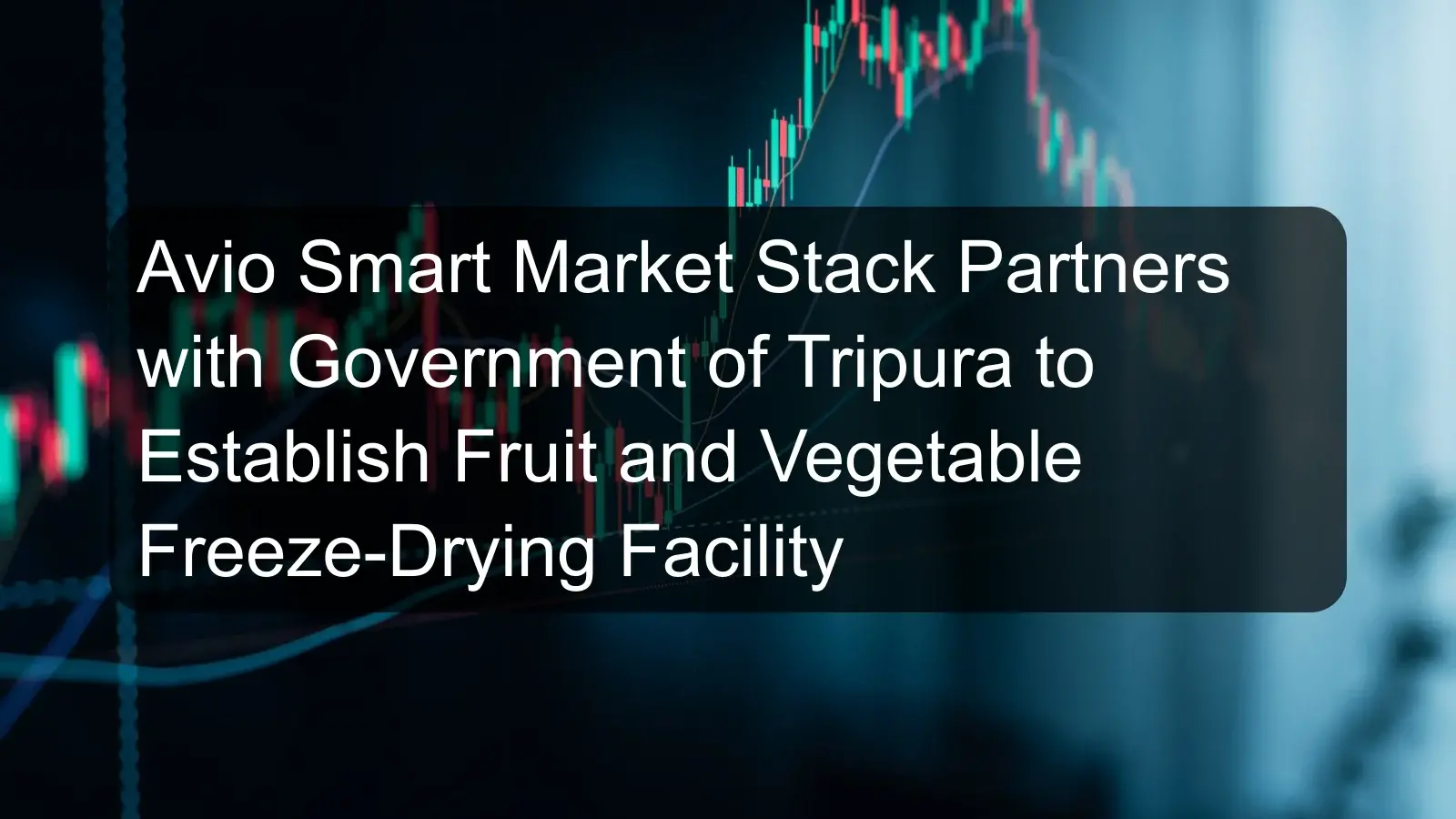 Avio Smart Market Stack Partners with Government of Tripura to Establish Fruit and Vegetable Freeze-Drying Facility Avio Smart Market Stack Partners with Government of Tripura to Establish Fruit and Vegetable Freeze-Drying Facility