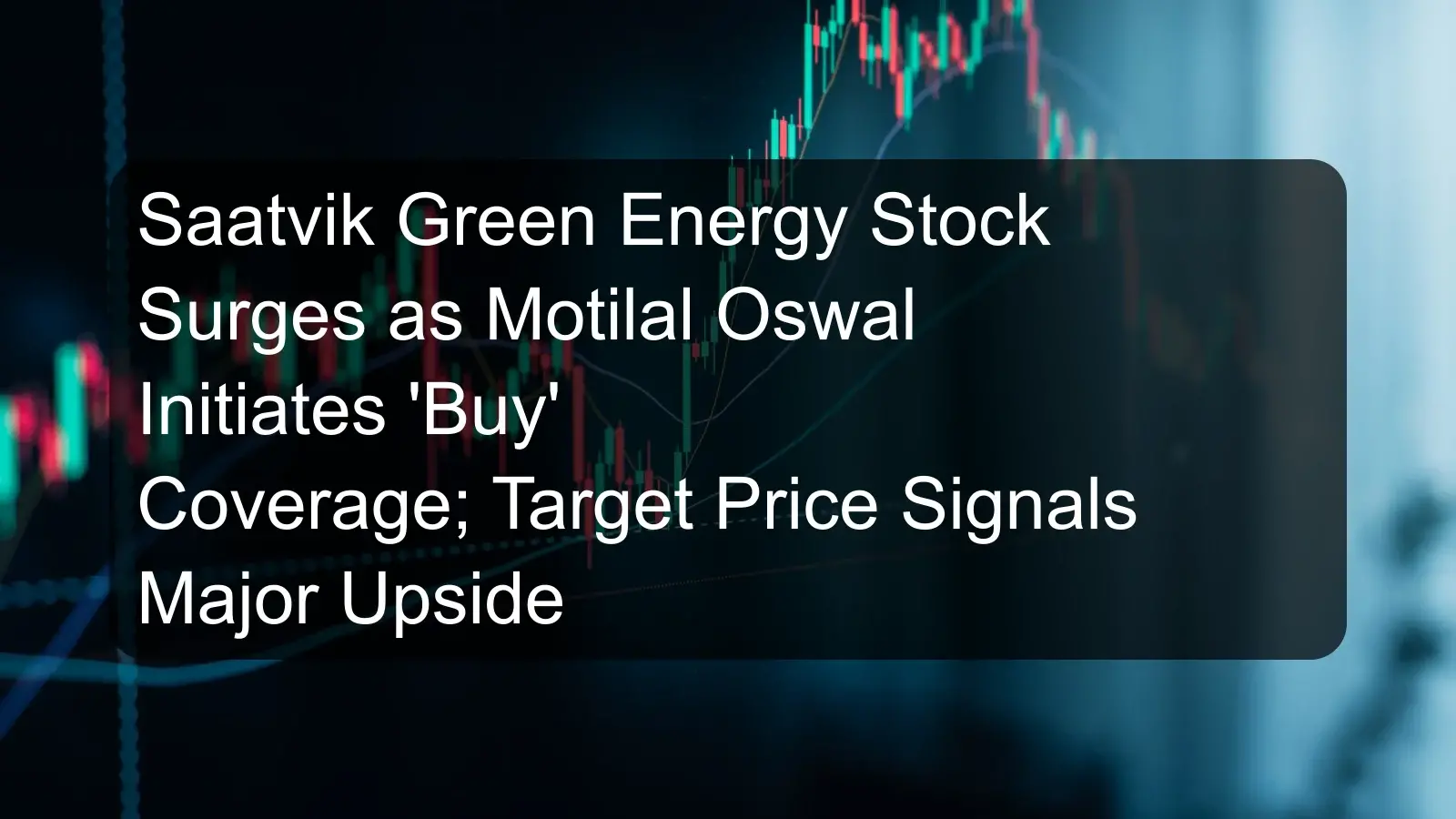Saatvik Green Energy Stock Surges as Motilal Oswal Initiates 'Buy' Coverage; Target Price Signals Major Upside Saatvik Green Energy Stock Surges as Motilal Oswal Initiates 'Buy' Coverage; Target Price Signals Major Upside