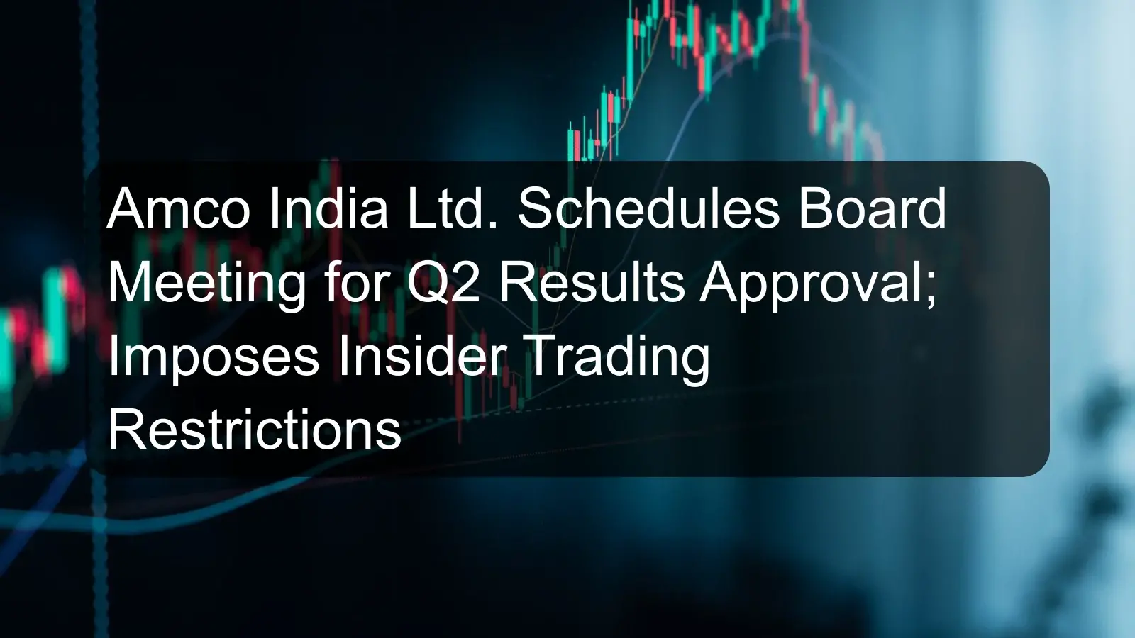 Amco India Ltd. Schedules Board Meeting for Q2 Results Approval; Imposes Insider Trading Restrictions