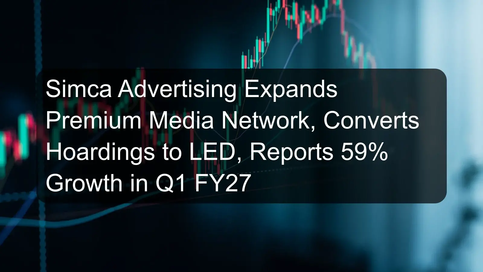 Simca Advertising Expands Premium Media Network, Converts Hoardings to LED, Reports 59% Growth in Q1 FY27 Simca Advertising Expands Premium Media Network, Converts Hoardings to LED, Reports 59% Growth in Q1 FY27