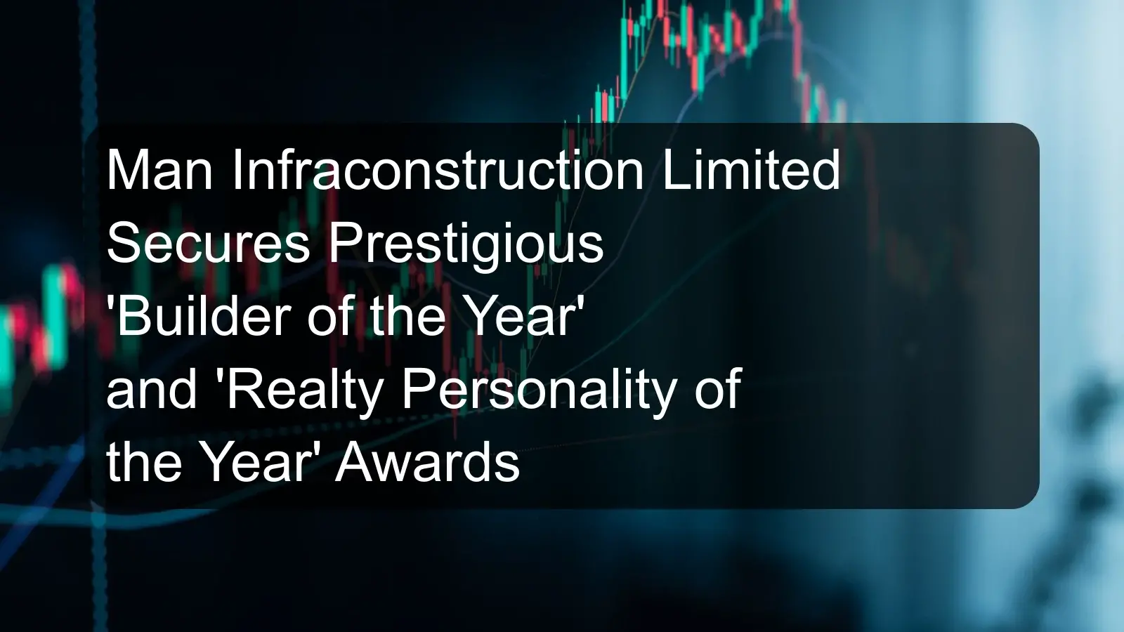 Man Infraconstruction Limited Secures Prestigious 'Builder of the Year' and 'Realty Personality of the Year' Awards Man Infraconstruction Limited Secures Prestigious 'Builder of the Year' and 'Realty Personality of the Year' Awards