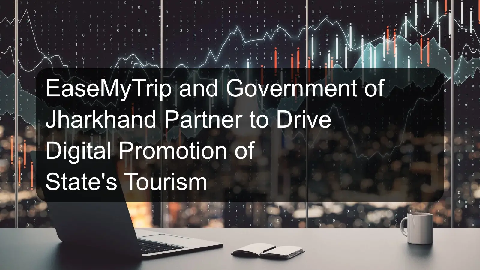 EaseMyTrip and Government of Jharkhand Partner to Drive Digital Promotion of State's Tourism