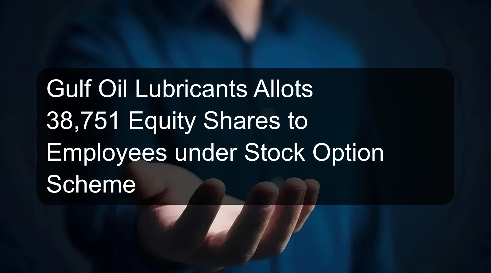 Gulf Oil Lubricants Allots 38,751 Equity Shares to Employees under Stock Option Scheme