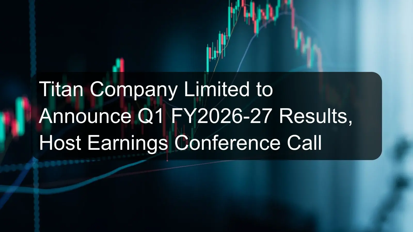 Titan Company Limited to Announce Q1 FY2026-27 Results, Host Earnings Conference Call Titan Company Limited to Announce Q1 FY2026-27 Results, Host Earnings Conference Call