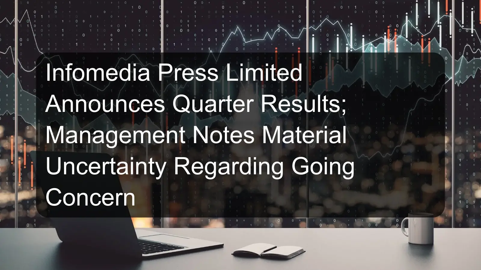 Infomedia Press Limited Announces Quarter Results; Management Notes Material Uncertainty Regarding Going Concern
