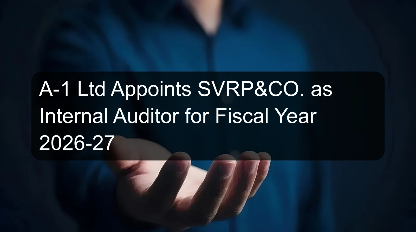 A-1 Ltd Appoints SVRP&CO. as Internal Auditor for Fiscal Year 2026-27 A-1 Ltd Appoints SVRP&CO. as Internal Auditor for Fiscal Year 2026-27