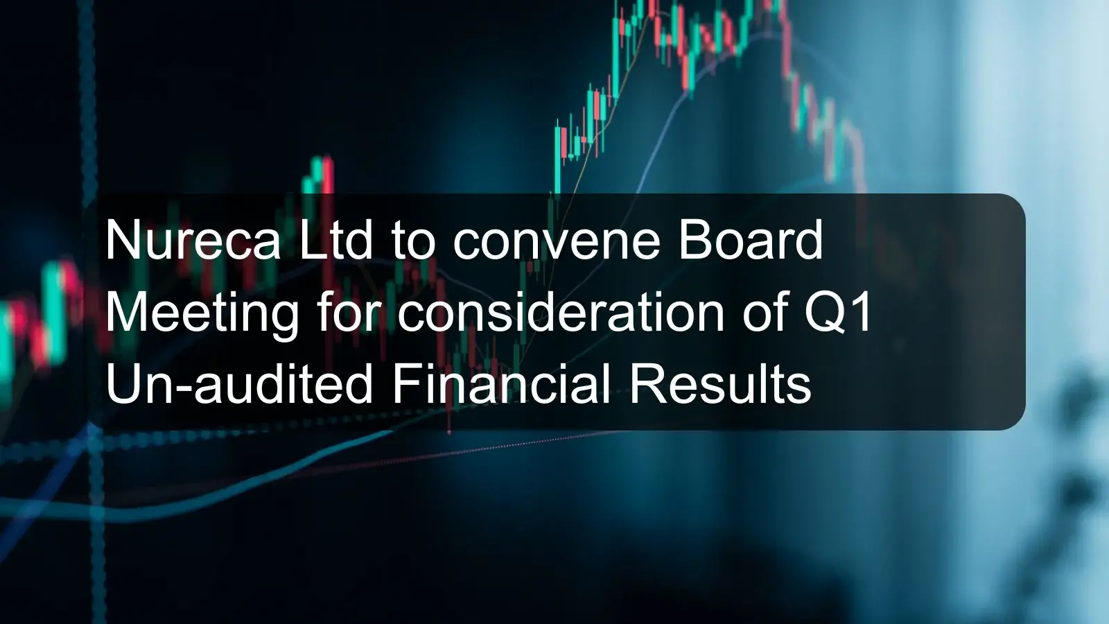 Nureca Ltd to convene Board Meeting for consideration of Q1 Un-audited Financial Results