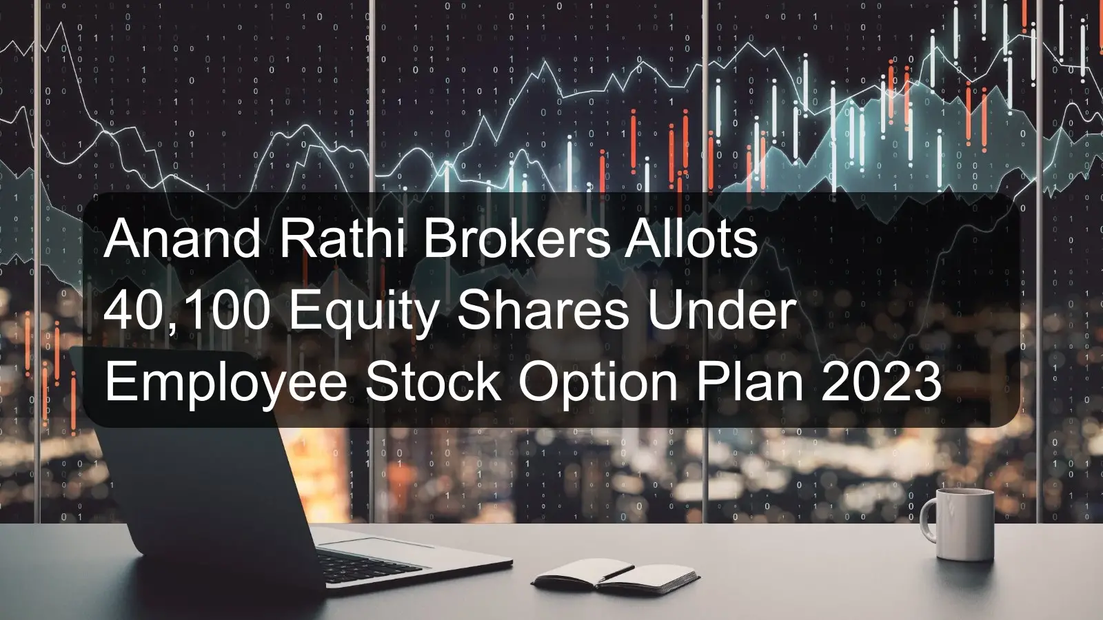 Anand Rathi Brokers Allots 40,100 Equity Shares Under Employee Stock Option Plan 2023 Anand Rathi Brokers Allots 40,100 Equity Shares Under Employee Stock Option Plan 2023