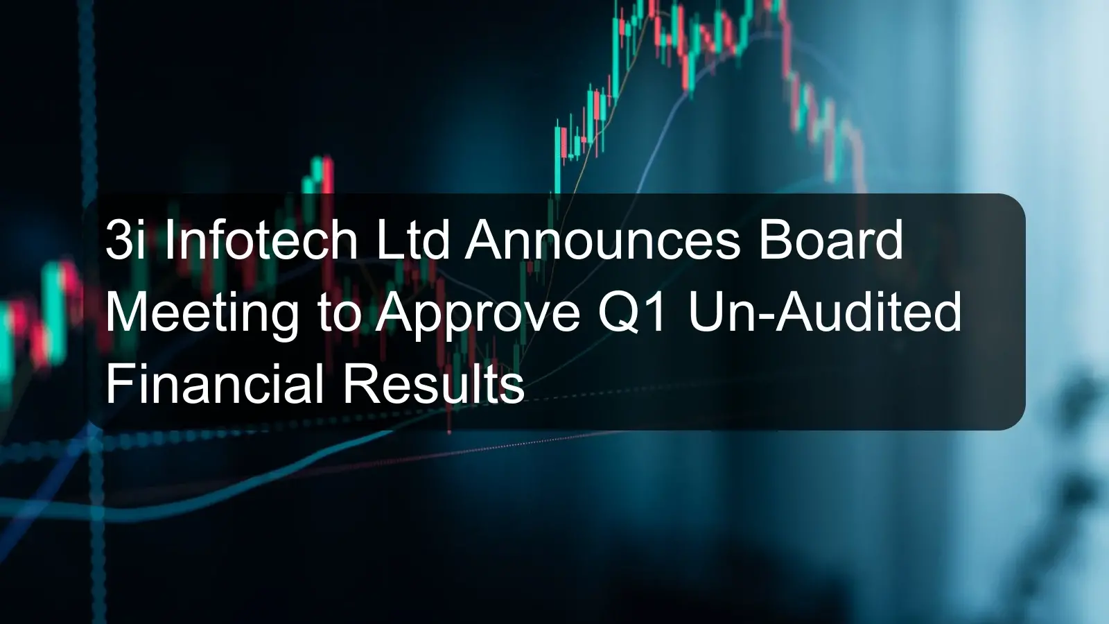 3i Infotech Ltd Announces Board Meeting to Approve Q1 Un-Audited Financial Results 3i Infotech Ltd Announces Board Meeting to Approve Q1 Un-Audited Financial Results