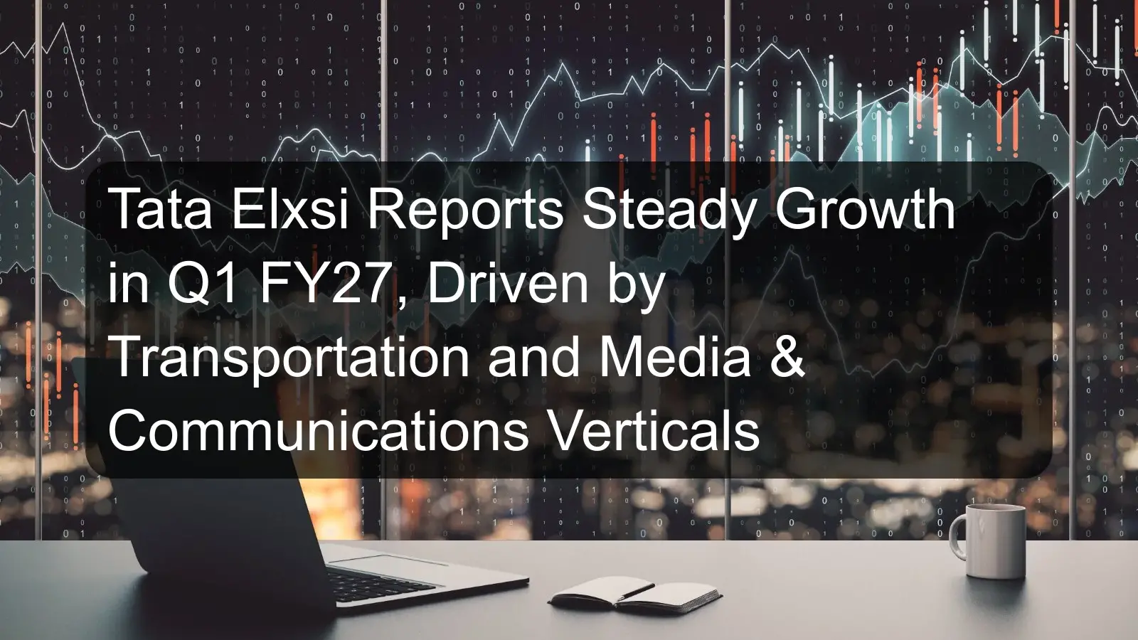 Tata Elxsi Reports Steady Growth in Q1 FY27, Driven by Transportation and Media & Communications Verticals Tata Elxsi Reports Steady Growth in Q1 FY27, Driven by Transportation and Media & Communications Verticals