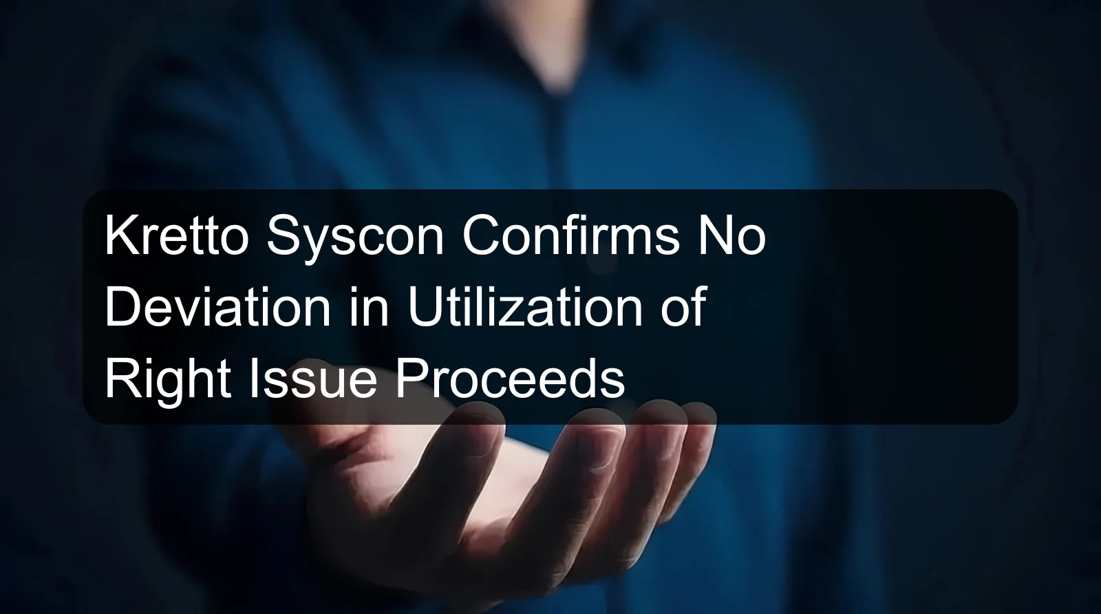 Kretto Syscon Confirms No Deviation in Utilization of Right Issue Proceeds