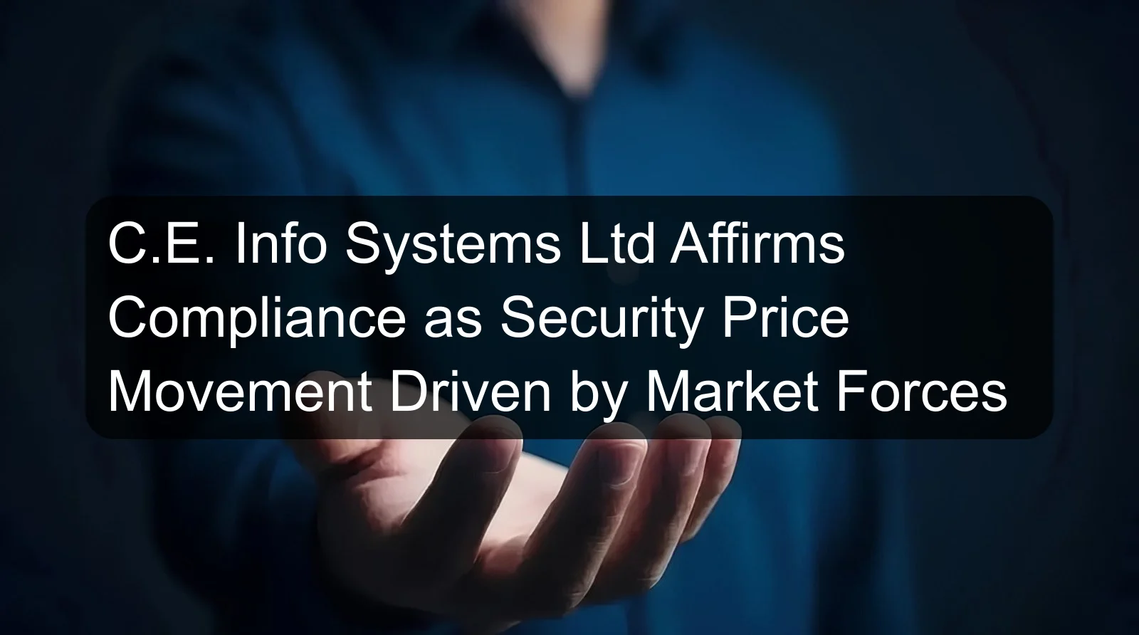 C.E. Info Systems Ltd Affirms Compliance as Security Price Movement Driven by Market Forces C.E. Info Systems Ltd Affirms Compliance as Security Price Movement Driven by Market Forces