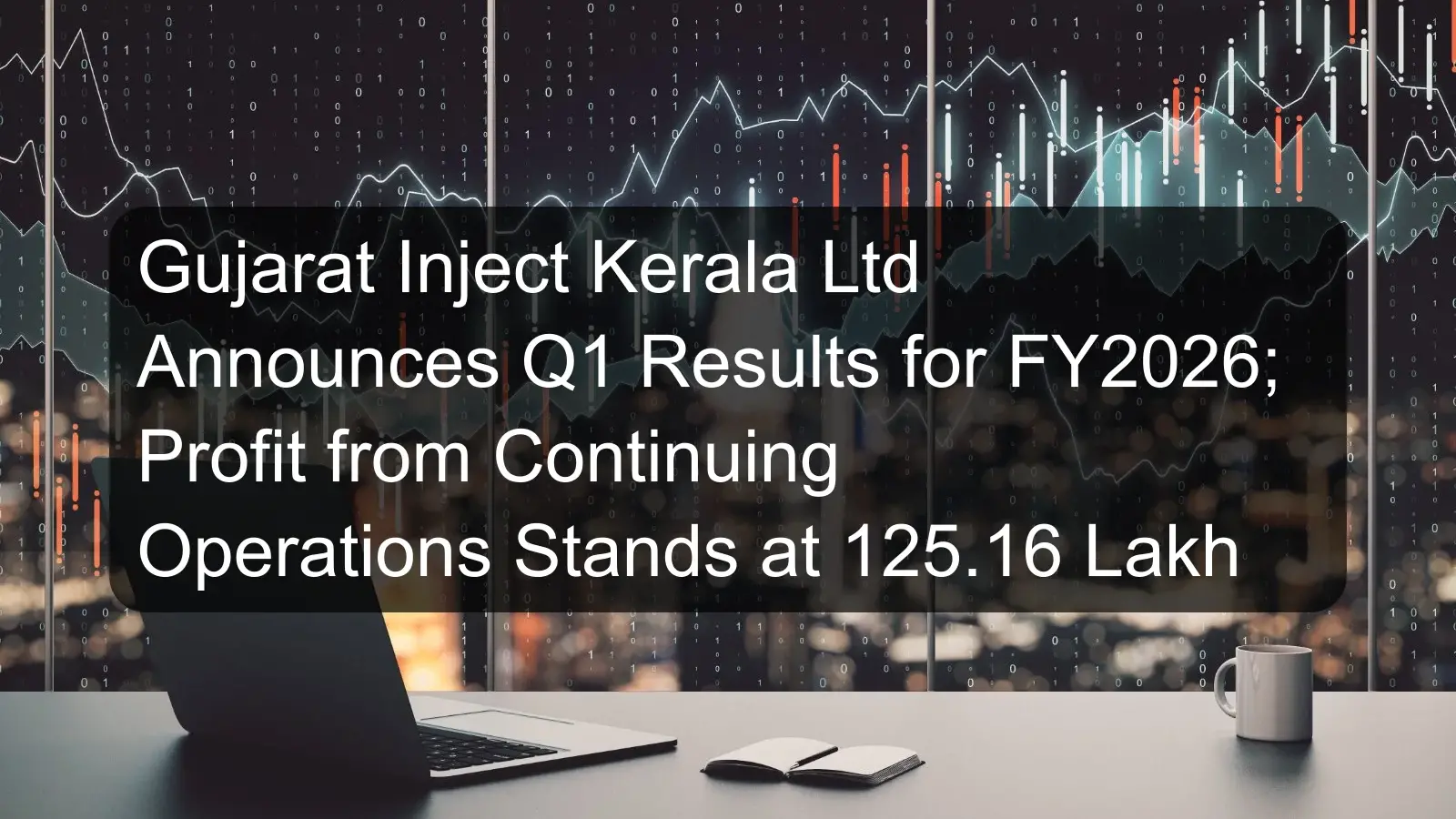 Gujarat Inject Kerala Ltd Announces Q1 Results for FY2026; Profit from Continuing Operations Stands at 125.16 Lakh