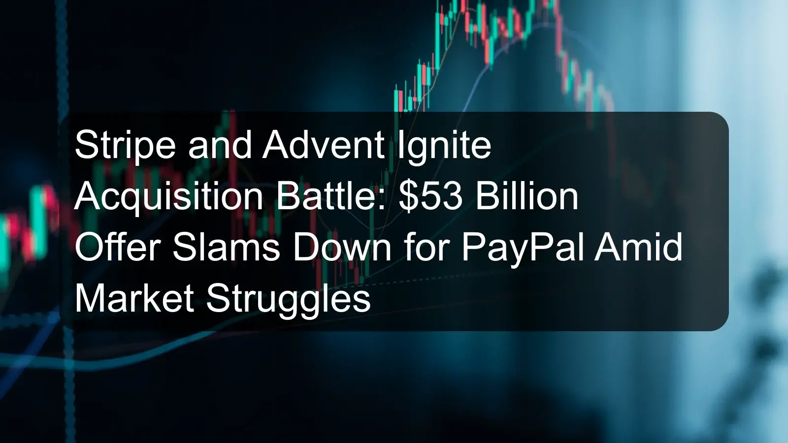 Stripe and Advent Ignite Acquisition Battle: $53 Billion Offer Slams Down for PayPal Amid Market Struggles