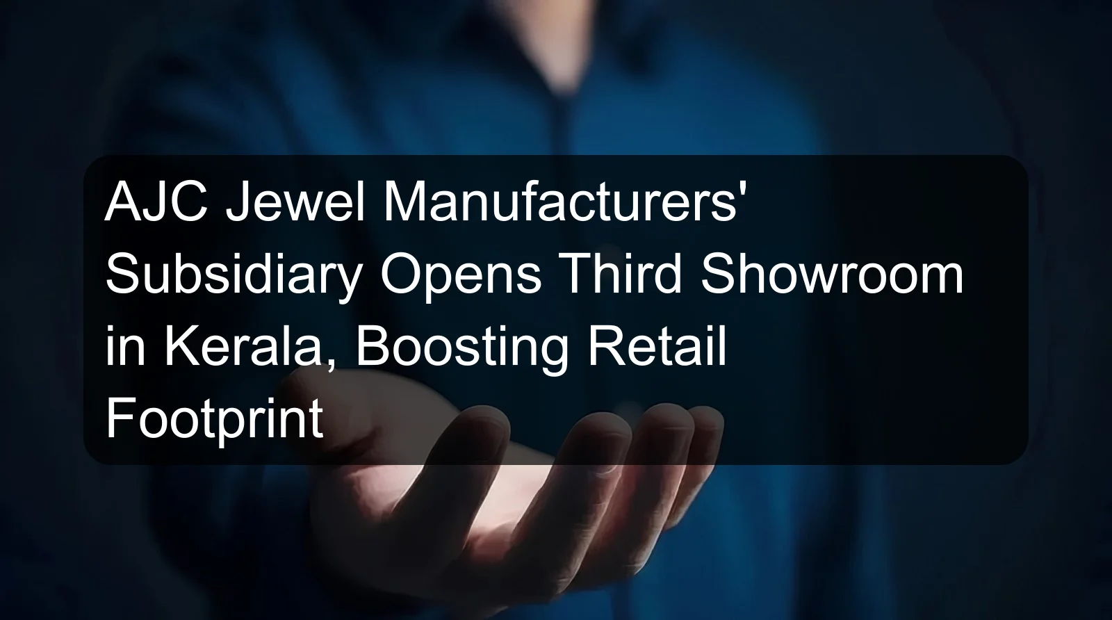 AJC Jewel Manufacturers' Subsidiary Opens Third Showroom in Kerala, Boosting Retail Footprint
