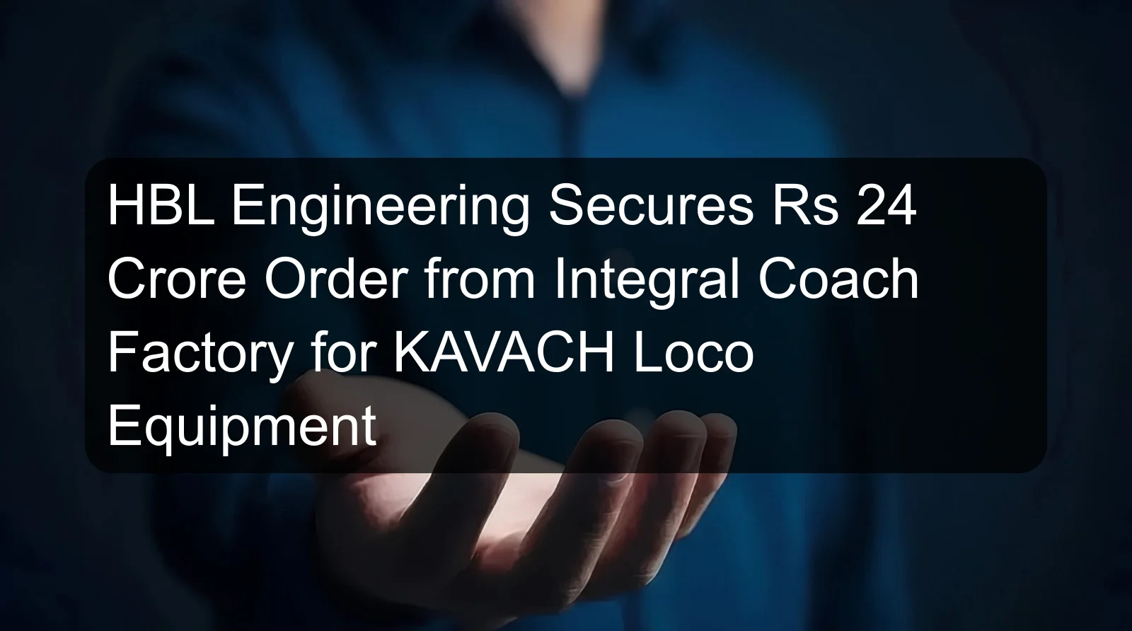 HBL Engineering Secures Rs 24 Crore Order from Integral Coach Factory for KAVACH Loco Equipment HBL Engineering Secures Rs 24 Crore Order from Integral Coach Factory for KAVACH Loco Equipment