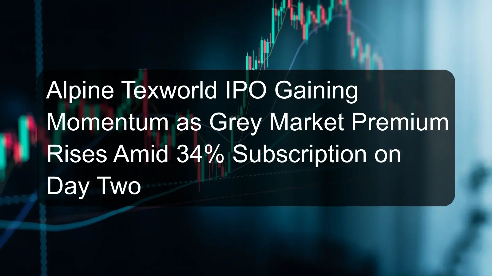 Alpine Texworld IPO Gaining Momentum as Grey Market Premium Rises Amid 34% Subscription on Day Two Alpine Texworld IPO Gaining Momentum as Grey Market Premium Rises Amid 34% Subscription on Day Two