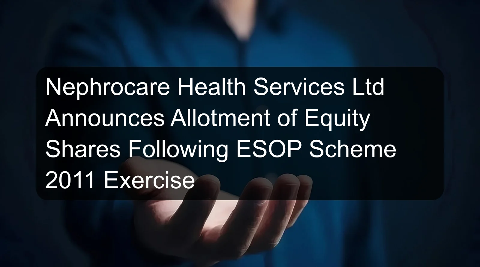 Nephrocare Health Services Ltd Announces Allotment of Equity Shares Following ESOP Scheme 2011 Exercise Nephrocare Health Services Ltd Announces Allotment of Equity Shares Following ESOP Scheme 2011 Exercise