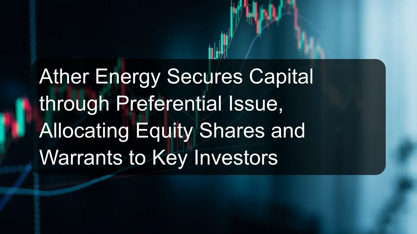Ather Energy Secures Capital through Preferential Issue, Allocating Equity Shares and Warrants to Key Investors